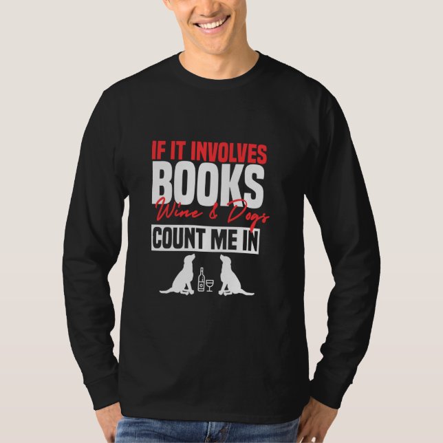 Funny If It Involves Books Wine Dogs Bookworm Dog T-Shirt (Front)