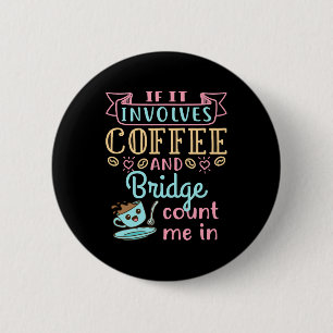 Funny If It Involves Coffee and Bridge Button