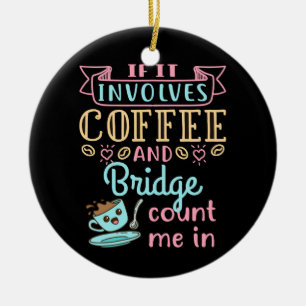 Funny If It Involves Coffee and Bridge  Ceramic Ornament