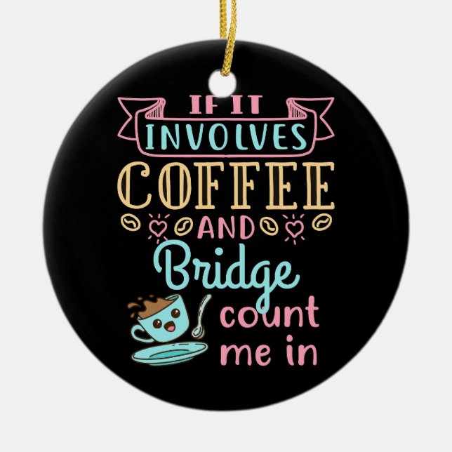 Funny If It Involves Coffee and Bridge  Ceramic Ornament (Front)