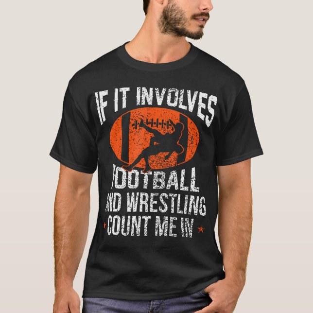 Funny If It Involves Football And Wrestling Count  T-Shirt (Front)