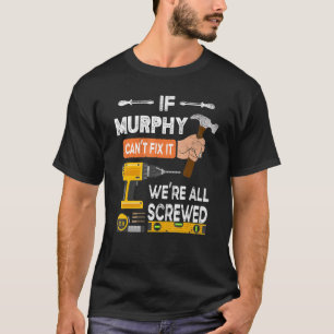 Funny If Murphy Can't Fix It No One Can Handyman C T-Shirt