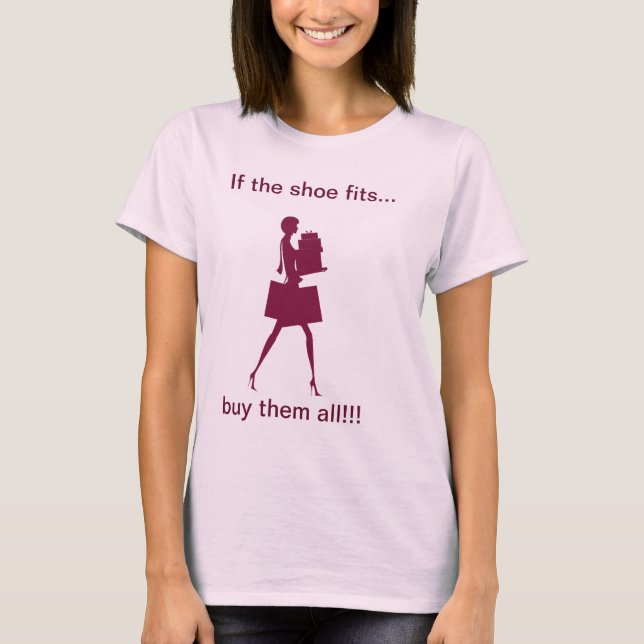 Funny If The Shoe Fits Tshirt (Front)