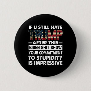 Funny If U Still Hate Trump After This Biden  Button