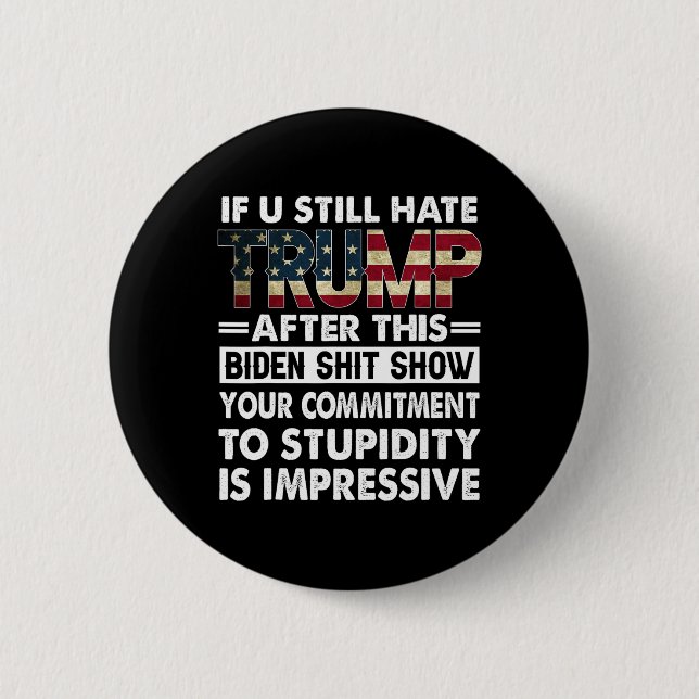 Funny If U Still Hate Trump After This Biden  Button (Front)
