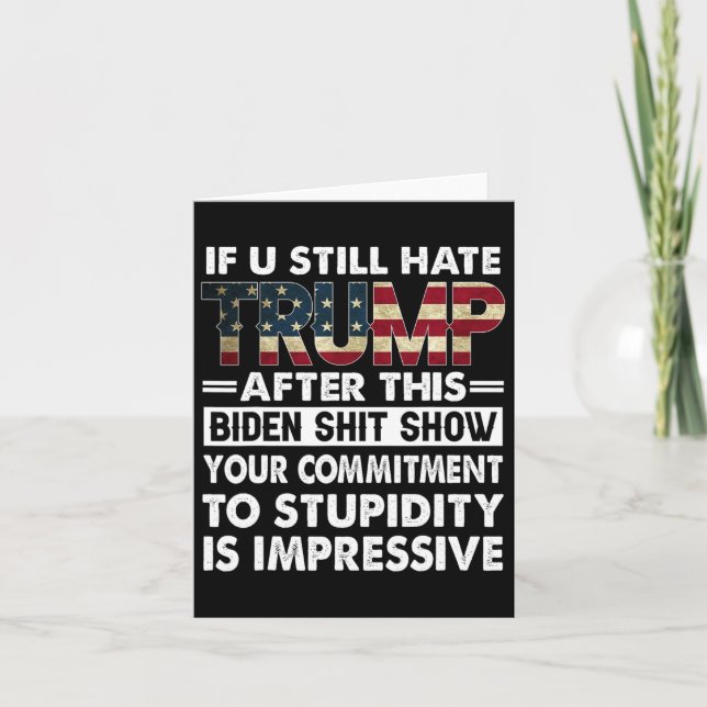 Funny If U Still Hate Trump After This Biden  Card (Front)