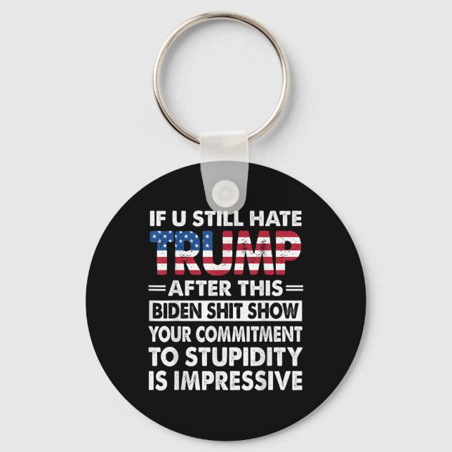 Funny If U Still Hate Trump After This Biden  Keychain (Front)