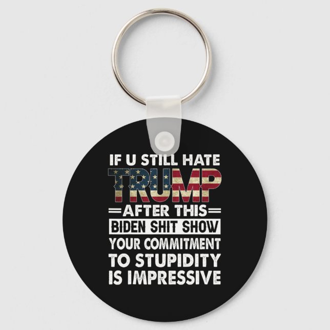 Funny If U Still Hate Trump After This Biden  Keychain (Front)