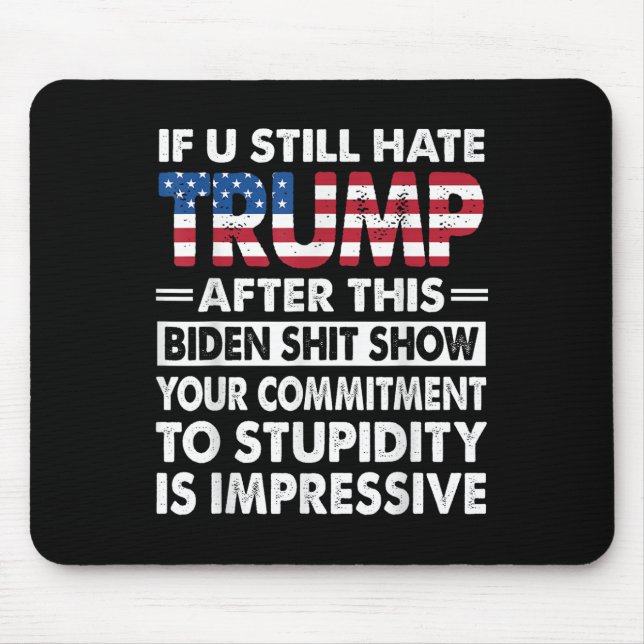Funny If U Still Hate Trump After This Biden  Mouse Pad (Front)