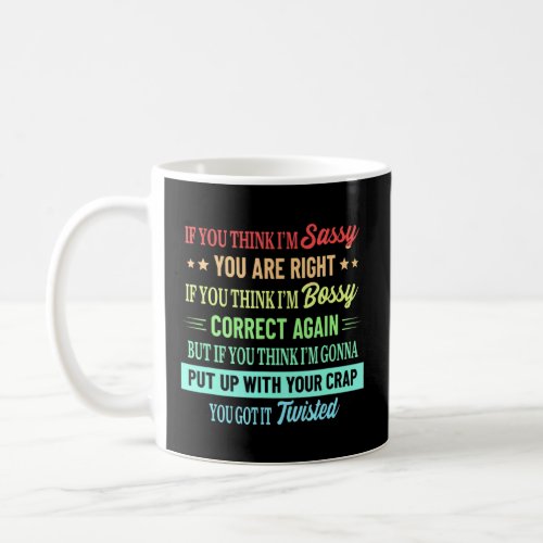 Funny If U Think Im Sassy You Are Right Quote  Coffee Mug