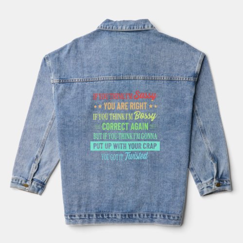 Funny If U Think Im Sassy You Are Right Quote  Denim Jacket