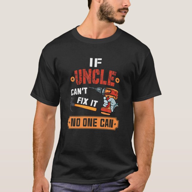 Funny If Uncle Can't Fix It No One Can Handyman Ca T-Shirt (Front)