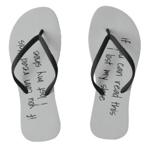 Funny If you can Read this I lost my Shoe Flip Flops