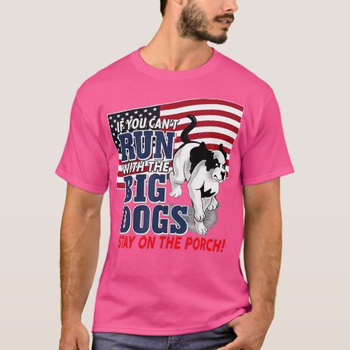 Funny If you cant run with the Big dog stay on th T_Shirt