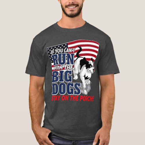 Funny If you cant run with the Big dog stay on th T_Shirt
