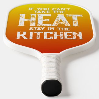 Funny If You Can't Take the Heat ... Pickleball Paddle