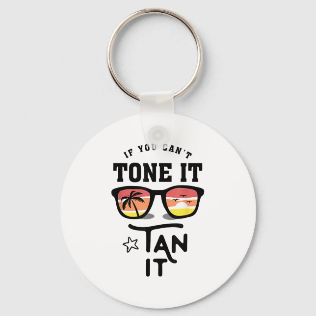 Funny If You Can't Tone It Tan It Cool  Keychain (Front)