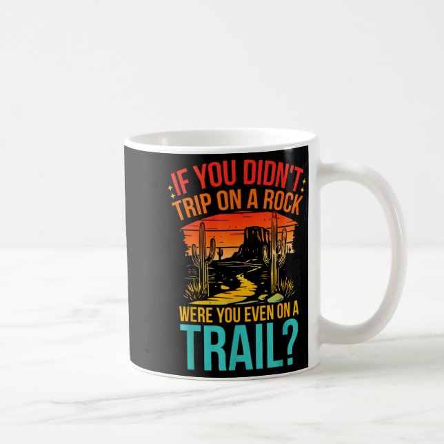 Funny If You Didn't Trip On A Rock Were You Even O Coffee Mug (Right)