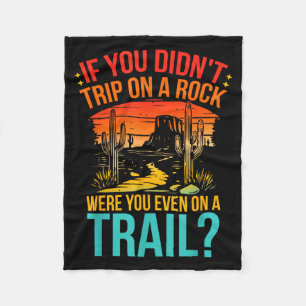 Funny If You Didn't Trip On A Rock Were You Even O Fleece Blanket