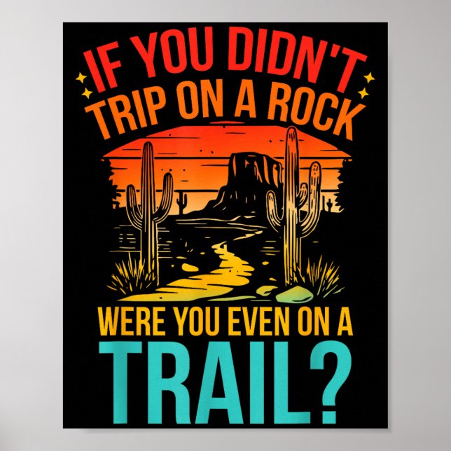 Funny If You Didn't Trip On A Rock Were You Even O Poster (Front)
