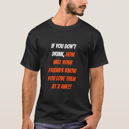 Funny If You Dont Drink Friends BFF Humor Quote T_Shirt