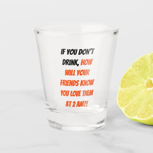 Funny If You Dont Drink Friends Quote Humor Party Shot Glass