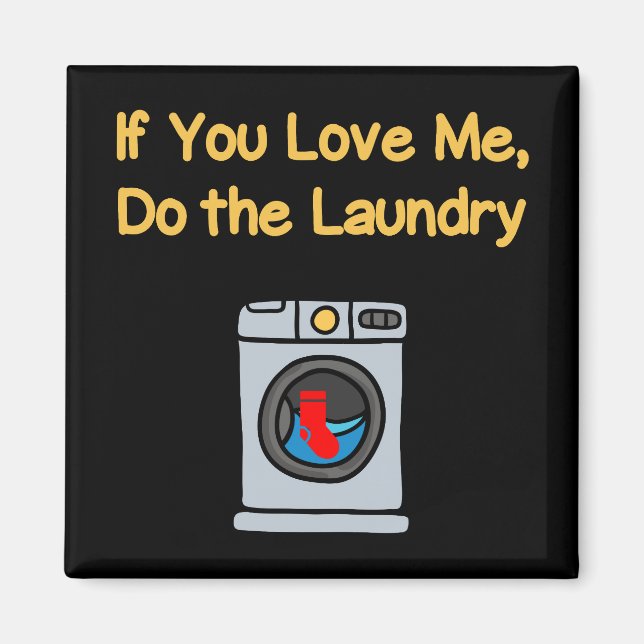 Funny If You Love Me Do Laundry Housework Dark Magnet (Front)