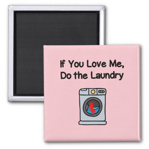 Funny If You Love Me Do Laundry Housework  Magnet