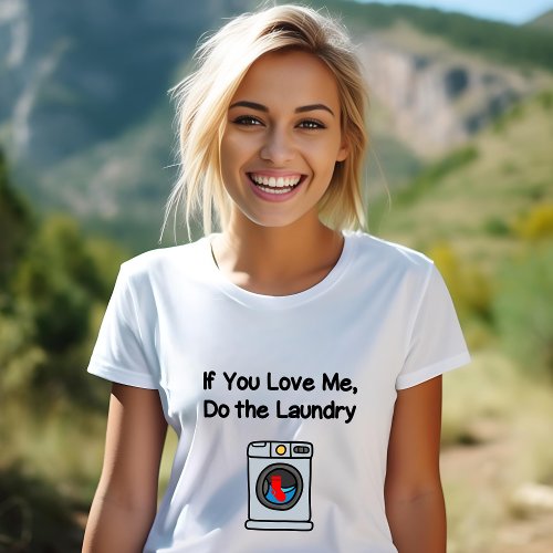 Funny If You Love Me Do Laundry Housework  T_Shirt