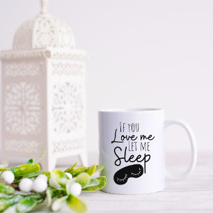 Funny If You Love me Let me Sleep Coffee Mug