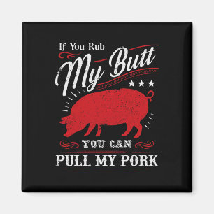 Funny If You Rub My Butt You Can Pull My Pork Magnet