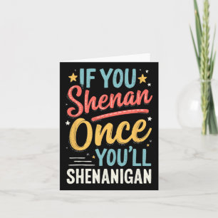 Funny If You Shenan Once You'll Shenanigan 2  Card