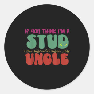 Funny If You Think I'm A Stud You Should See My Un Classic Round Sticker