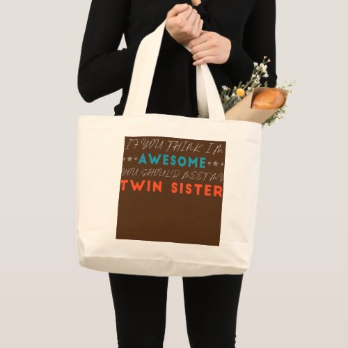 Funny If You Think Im Awesome Meet My Twin Large Tote Bag