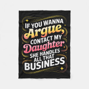 Funny If You Wanna Argue Contact My Daughter Humor Fleece Blanket