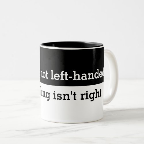Funny If your not left_handed saying Two_Tone Coffee Mug