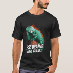 Funny Iguana Fans Less Drama More Iguanas Everyday T-Shirt