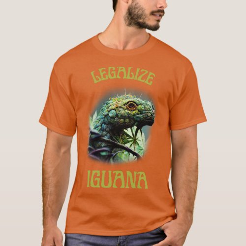 Funny Iguana Saying Iguana Artwork Legalize T_Shirt