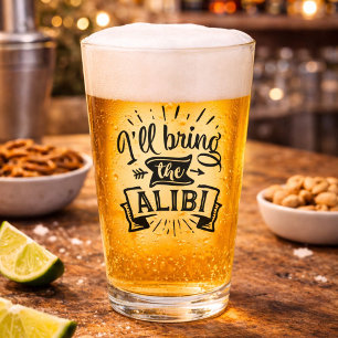 Funny Ill Bring the Alibi Glass