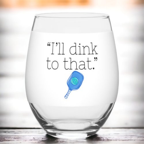 Funny Ill Dink to That Pickleball Paddle  Ball  Stemless Wine Glass