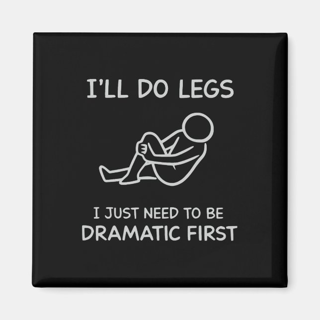 Funny I'll Do Legs I Just Need To Be Dramatic Firs Magnet (Front)