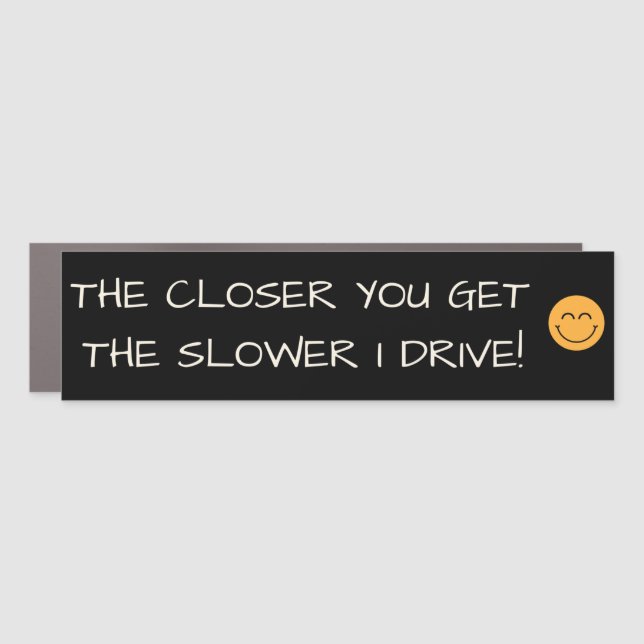 Funny I'll Drive Slower Bumper Sticker Car Magnet (Front)