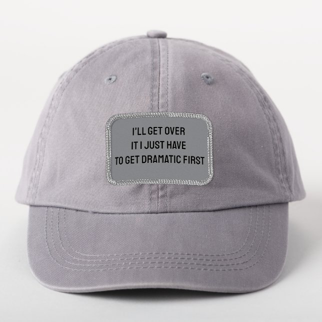 Funny I'll Get Over It I Just Have To Get Dramatic Patch (On Headwear)