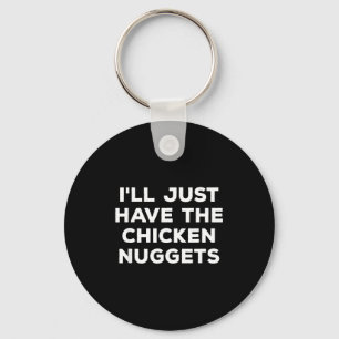 Funny I'll Just Have The Chicken Nuggets  Keychain