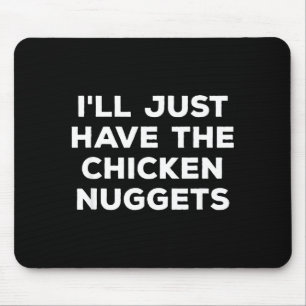 Funny I'll Just Have The Chicken Nuggets Mouse Pad