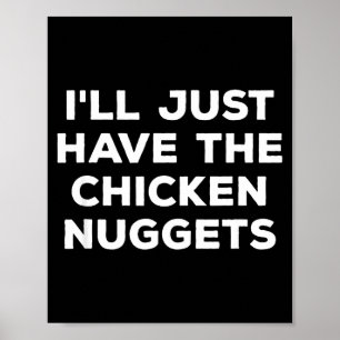 Funny I'll Just Have The Chicken Nuggets  Poster