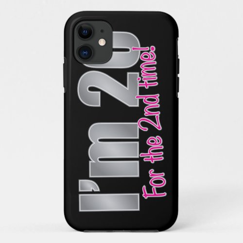 Funny Im 20 for the 2nd time 40th birthday iPhone 11 Case