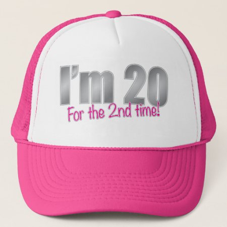 Funny I'm 20 For The 2nd Time 40th Birthday Trucker Hat