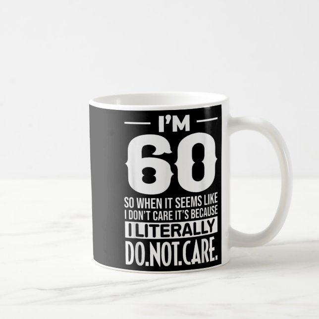 Funny I'm 60 Literally Do Not Care Humor Meme 60th Coffee Mug (Right)
