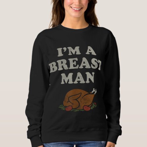 Funny Im A Breast Man Turkey Thanksgiving Sweatshirt